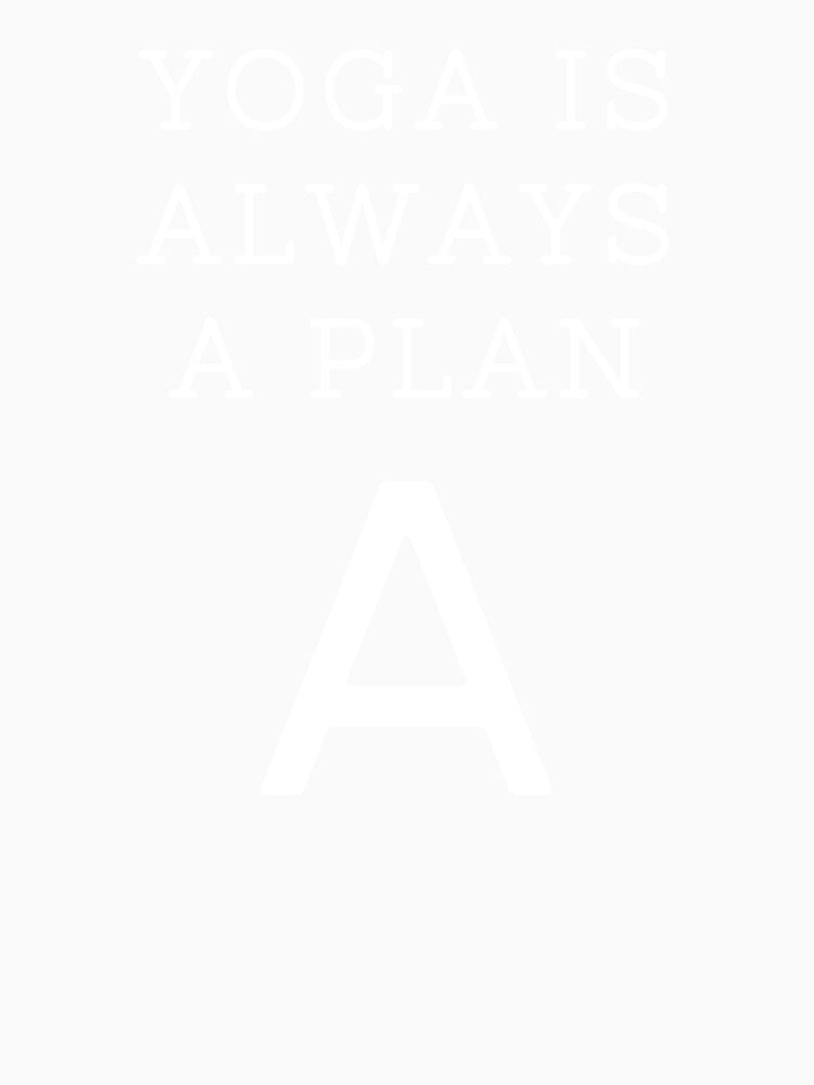 Yoga Is Always a Plan A yoga top by PetrKad