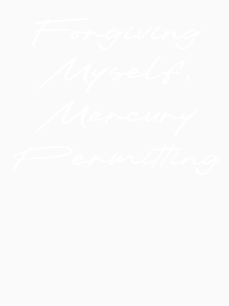 Forgiving Myself, Mercury Permitting by Ninjacatoff