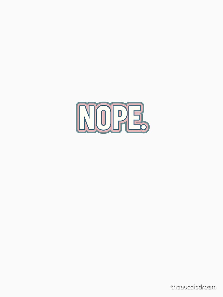 Nope – Funny Minimalist Mood Quote Design by theaussiedream