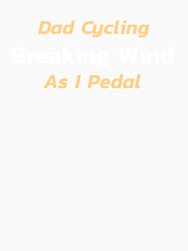 Dad Cycling, Breaking Wind As I Pedal - Dad Cycling by GreyTee