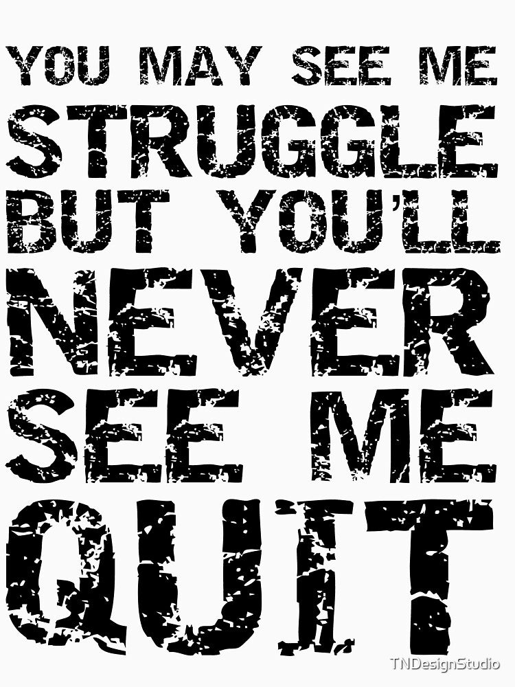 Funny You May See Me Struggle but You'll Never See Me Quit Workout Quote by TNDesignStudio