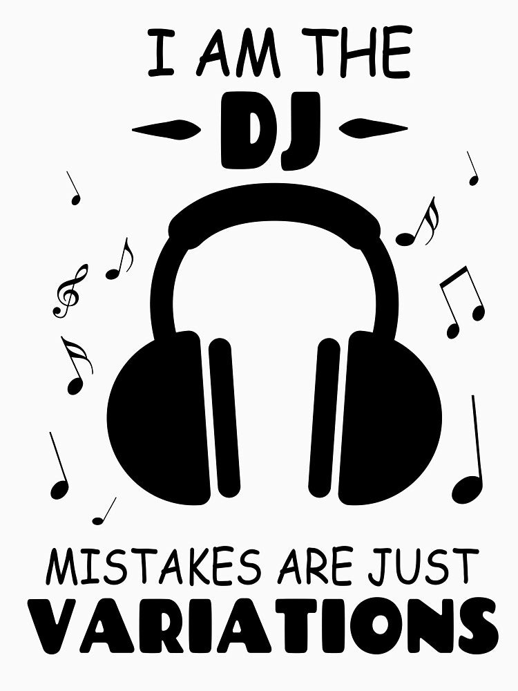 I Am The DJ Mistakes Are Just Variations by Tillscreativ