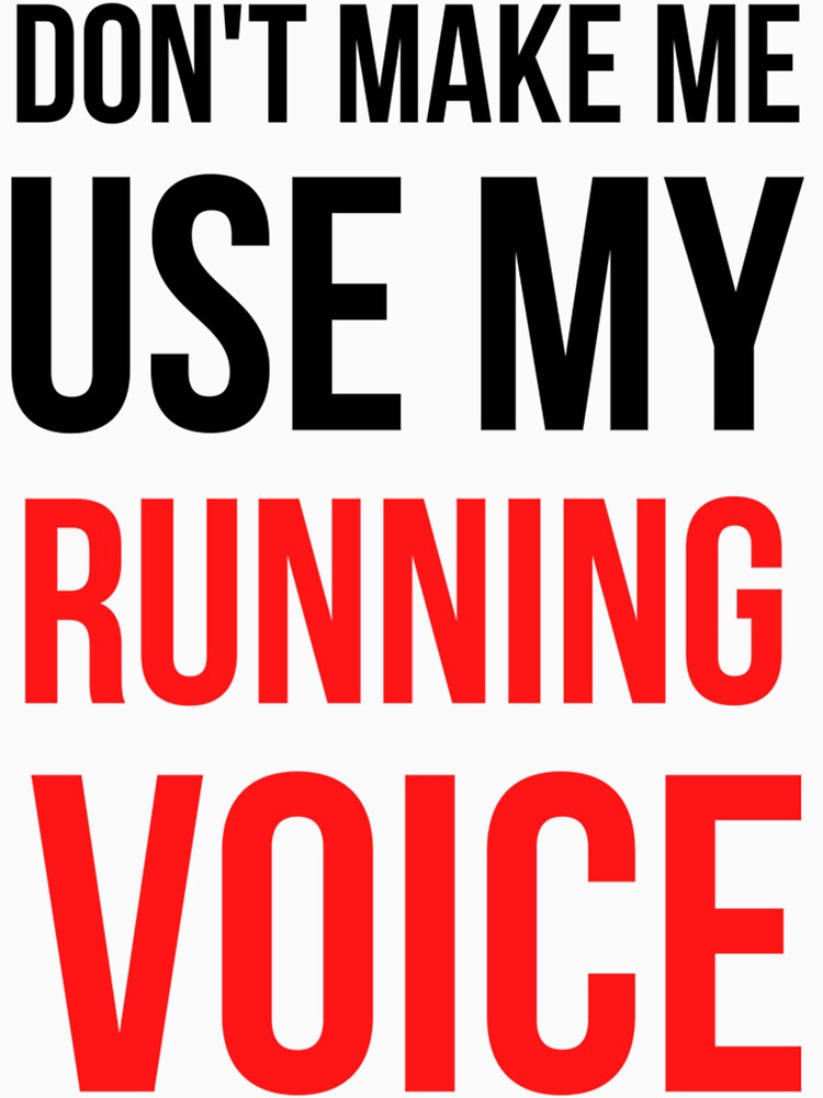 Don't Make Me Use My Running Voic| Perfect Gift by sherricam