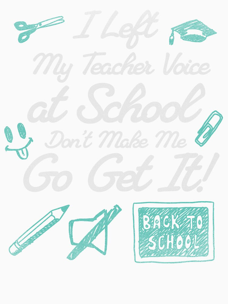 I Left My Teacher Voice at School—Don’t Make Me Go Get It by InkvationArt