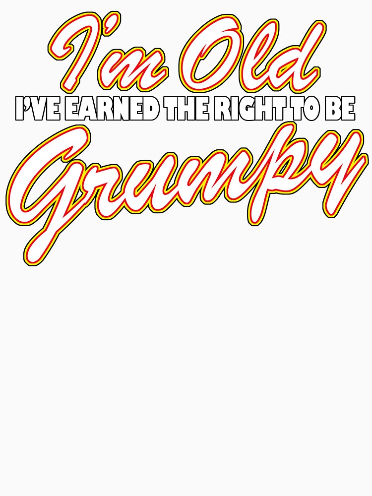 I'm Old I've Earned The Right To Be Grumpy by Fairyjam