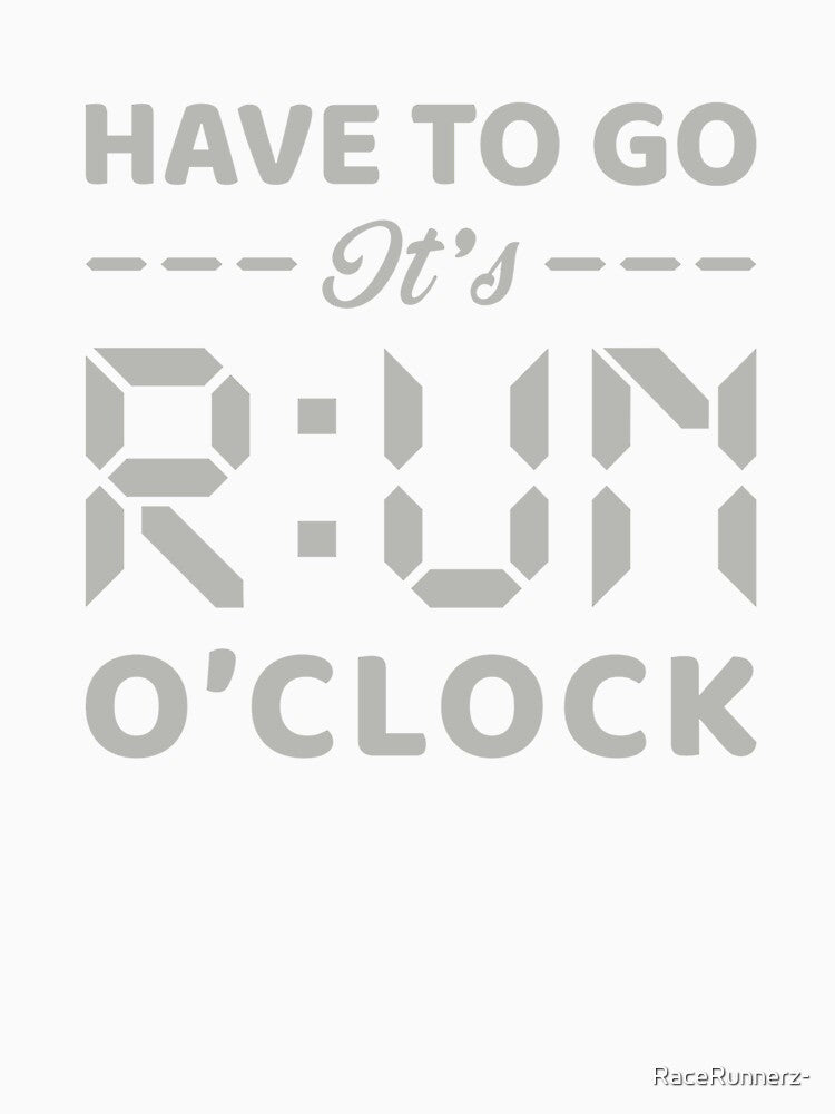 Have To Go It's RUN o'clock - Funny Running Quotes -  Pink,Green, Gray, White - Marathoner Gift, Runner's Gift, Running Gift by RaceRunnerz-