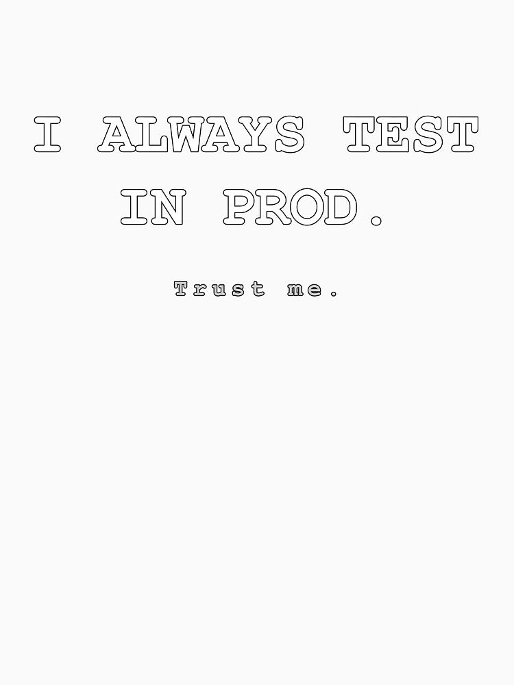 I ALWAYS TEST IN PROD - trust me - Funny Developer Gift for Programmer Software Engineer by VoidLabStudio