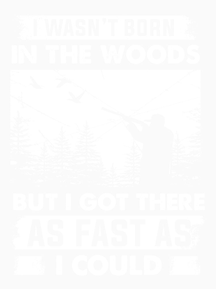 I wasn't born in the Wood Hunter got there as fast as by mmos