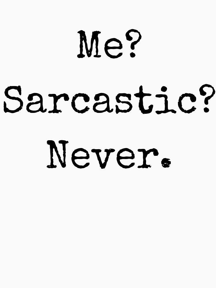 Sarcastic? Me? Never. – Sarcastic Quote by BoldTalk