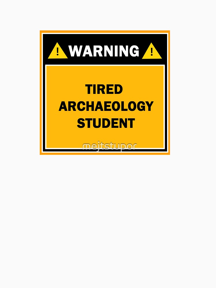 Warning tired archaeology student by mejtstupor