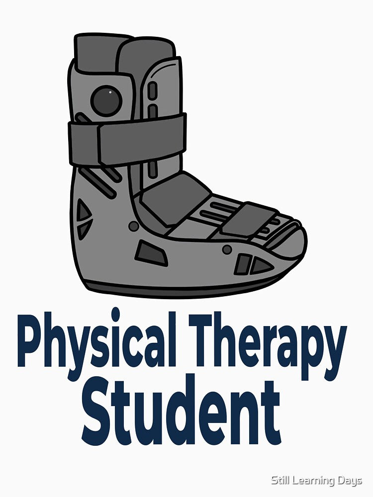 Physical Therapy Student Walking Boot PT School Medical Design by Still Learning Days