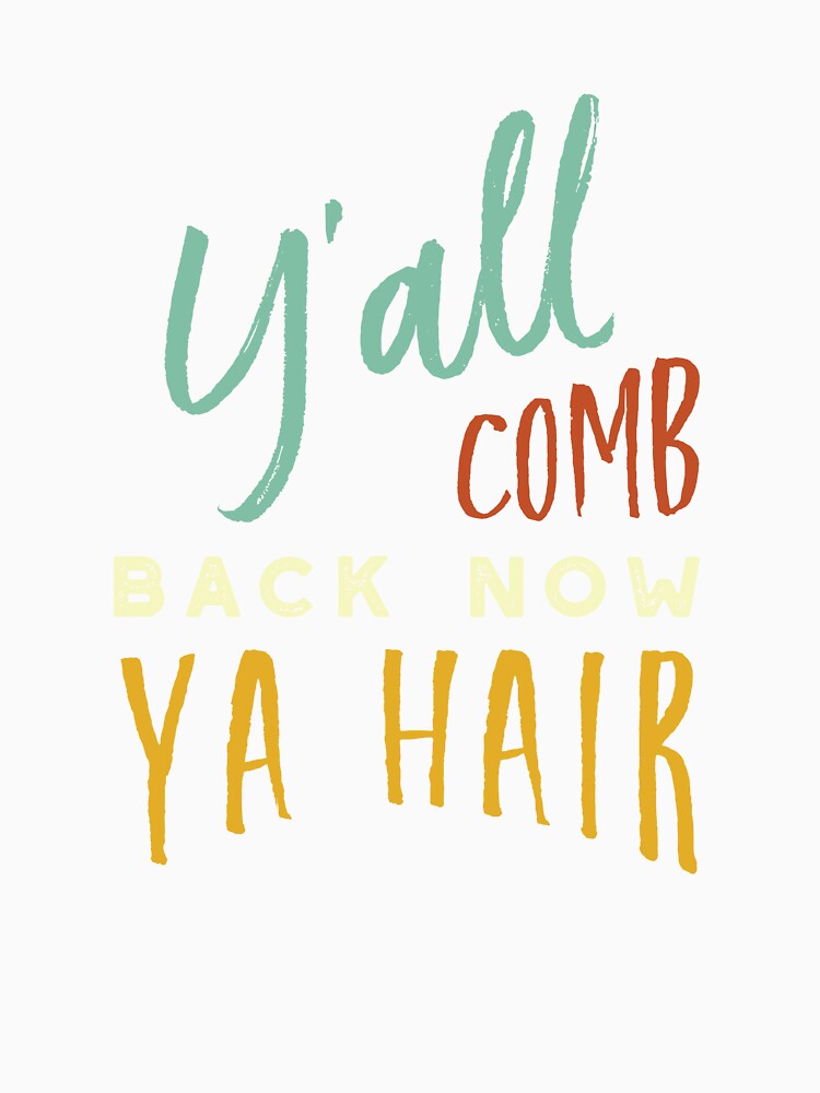 Stylist Pun Y'all Comb Back Now Ya Hair by whyitsme