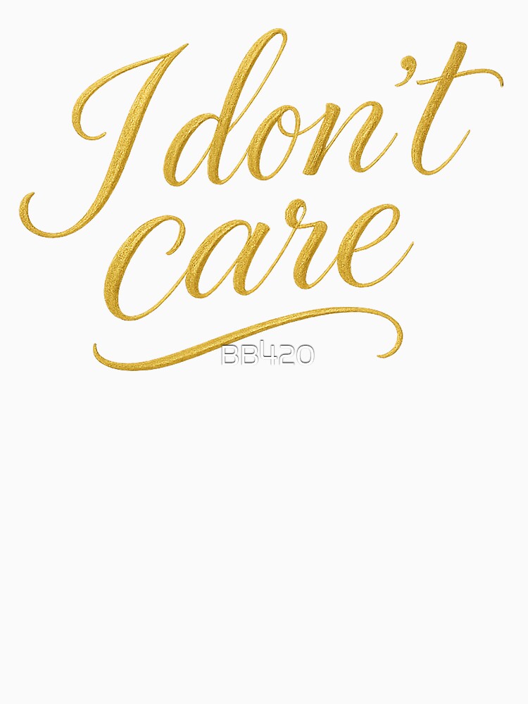 Golden Statement: I Don't Care by BlueB420