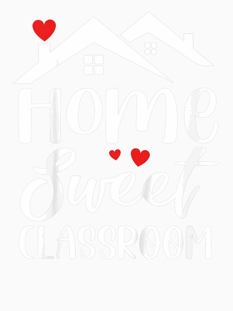 Home Sweet Classroom Back to School Teacher Student Team by AdonisShop
