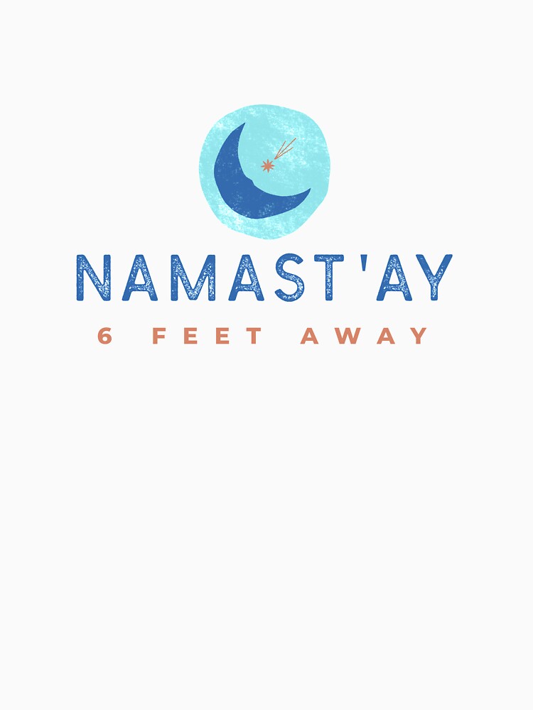 Namast'ay 6 Feet Away by RiseandShineTee