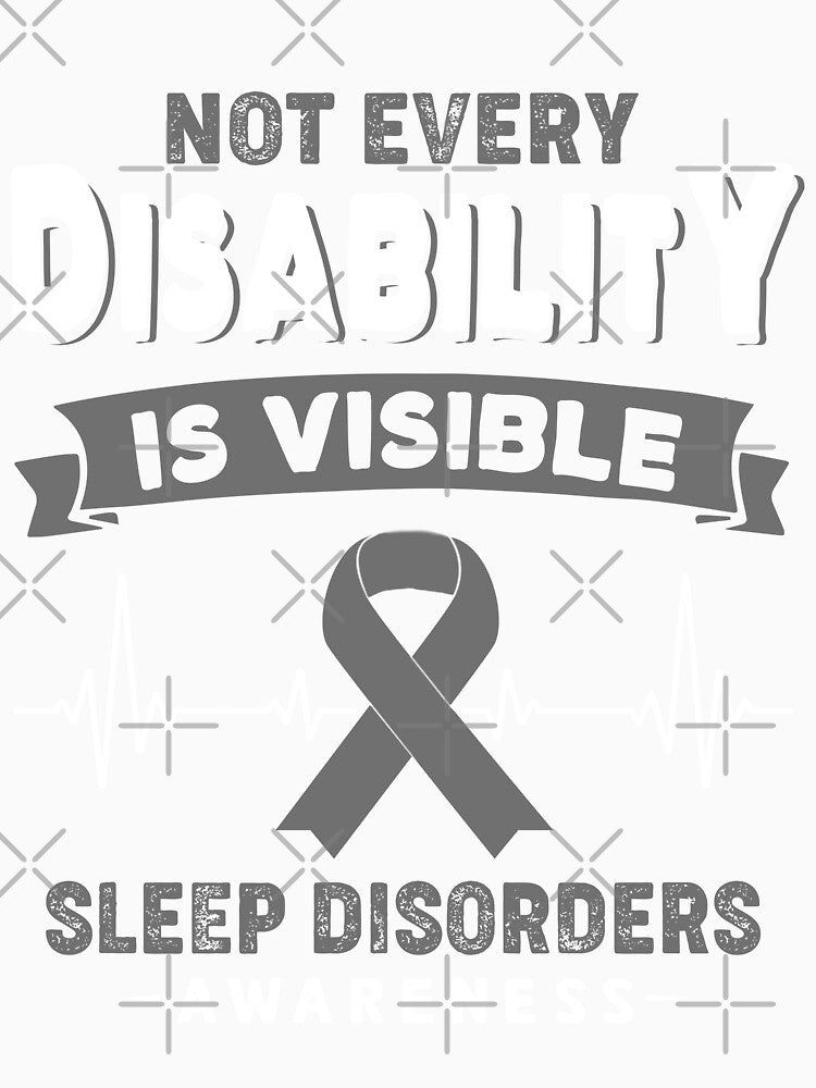 Sleep Disorders Awareness - Not Every Disability Is Visible by RidnerStore