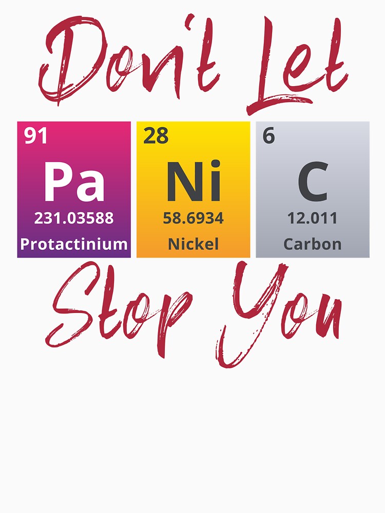 DONT LET PANIC STOP YOU - Positive, motivational, funny quotes written by chemical elements by VugArtShop