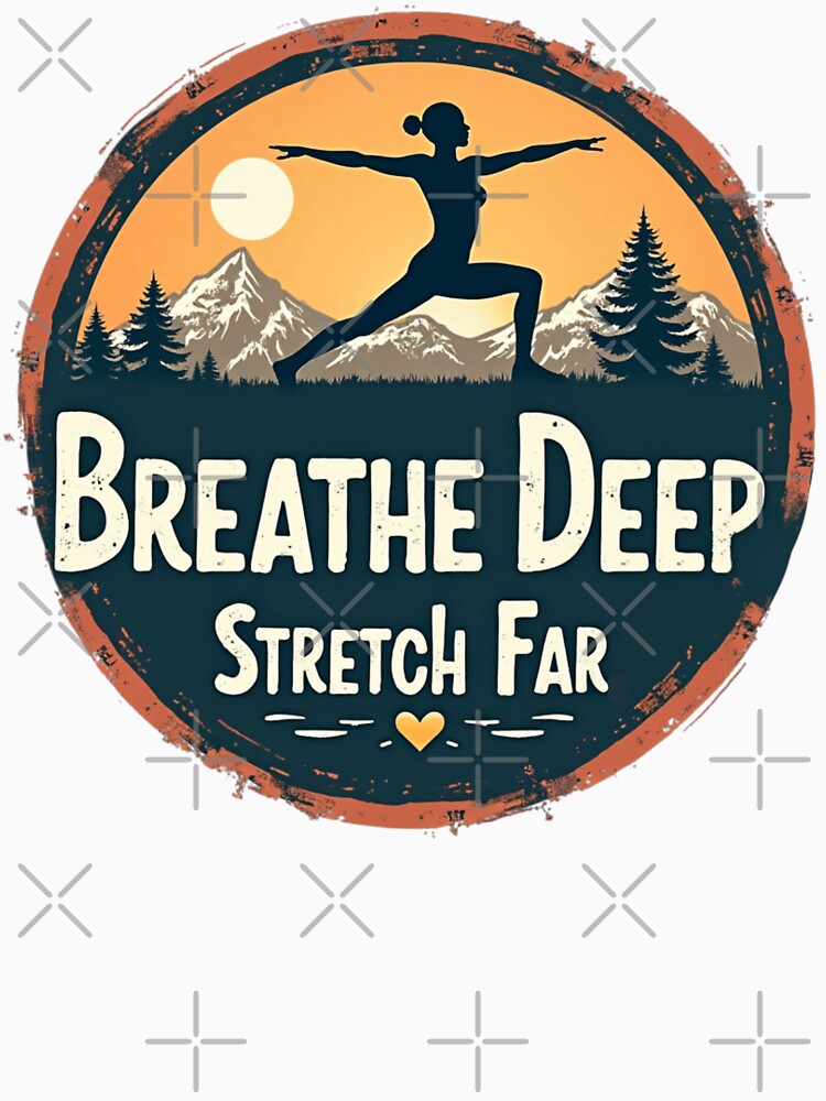 Breathe Deep Stretch Far by PerkzPrints