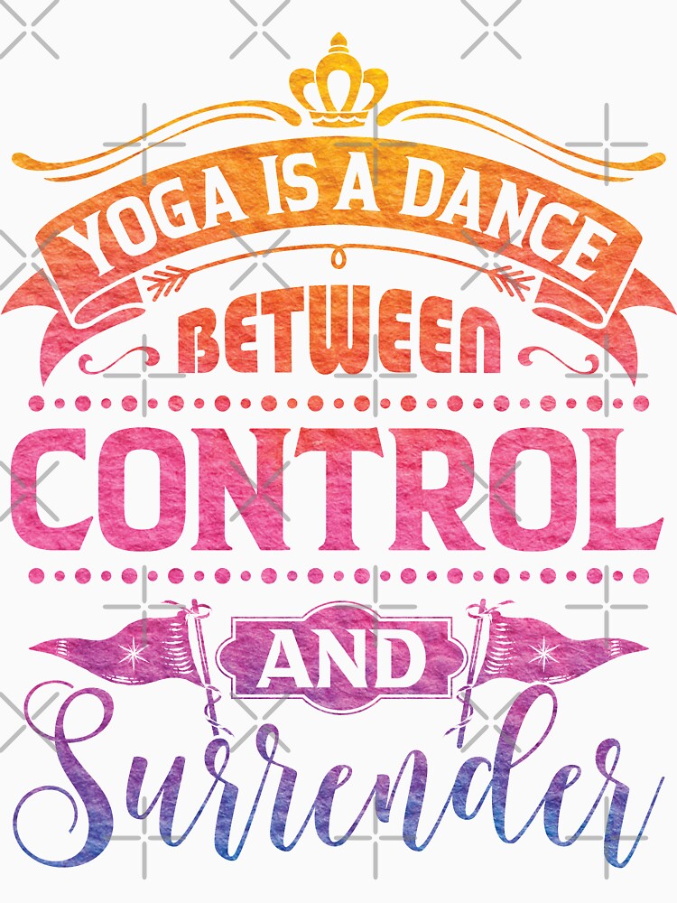 Yoga is a dance between control and surrender. by Beefytee