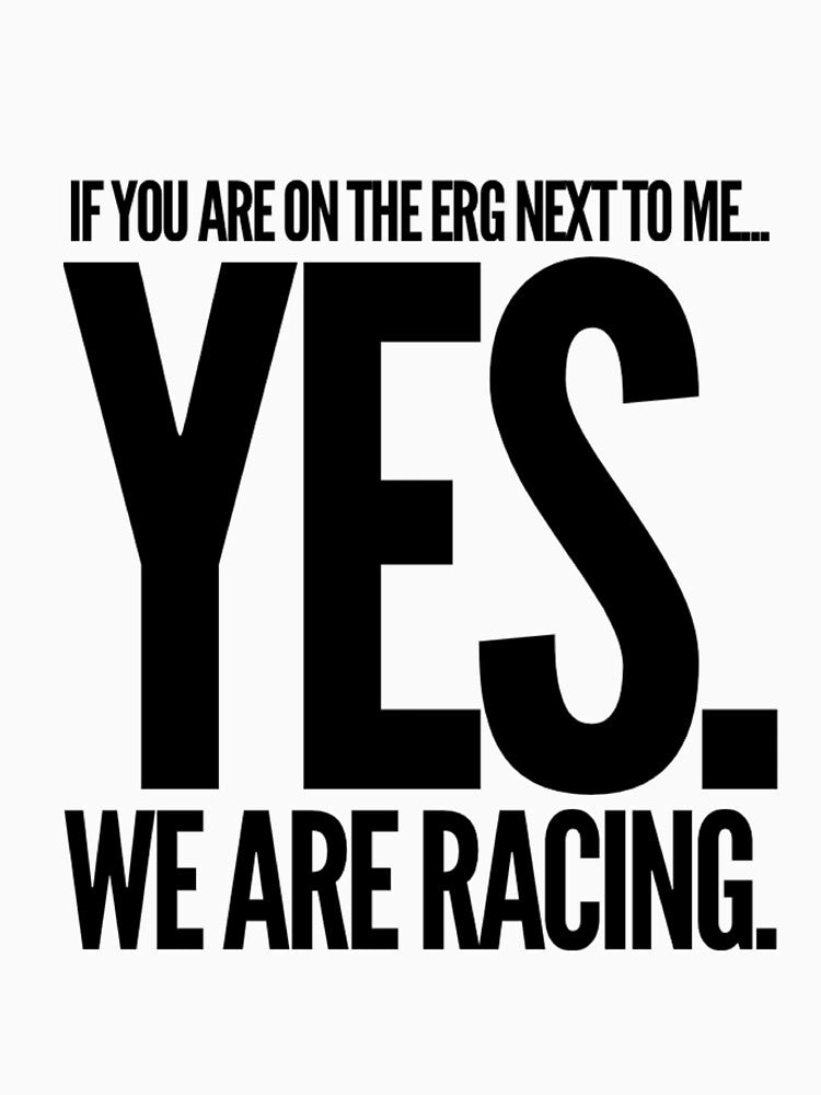 Yes We Are Racing Erg Rowing by Tricia-M-Online