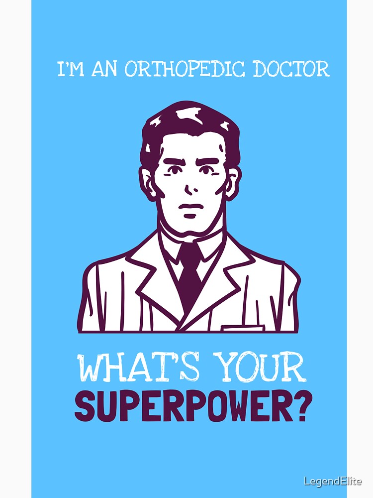 I'm A Orthopedic Doctor, What Is Your Superpower? by LegendElite