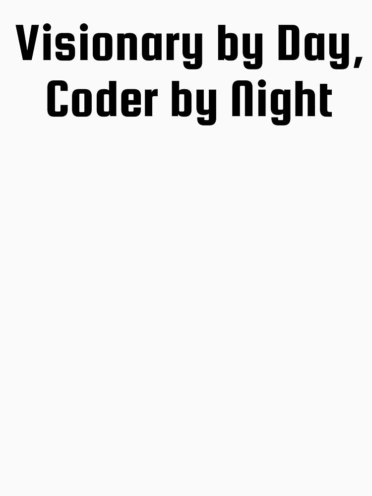 Visionary by Day, Coder by Night by Ninjacatoff