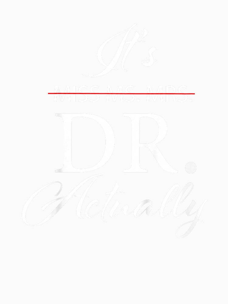 It's Miss Ms Mrs Dr Actually Doctor Appreciation Graduation by Boutkimaewab