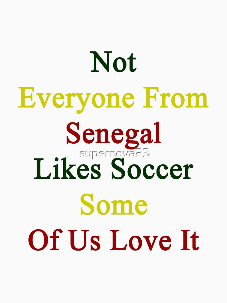 Not Everyone From Senegal Likes Soccer Some Of Us Love It by supernova23