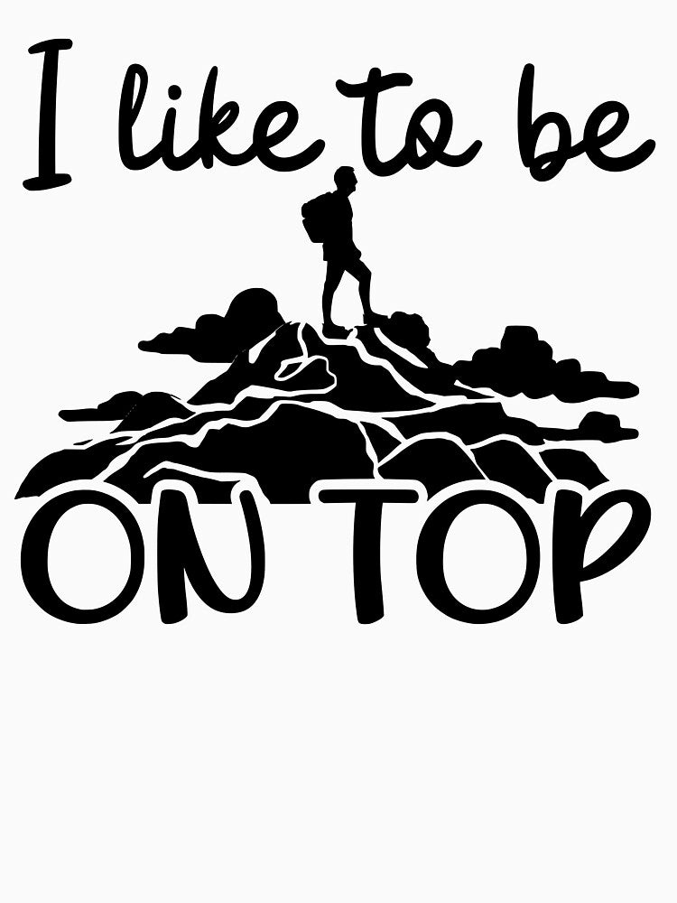 I Like To Be On Top Hiking Mountain Hiker by AORANONA 888