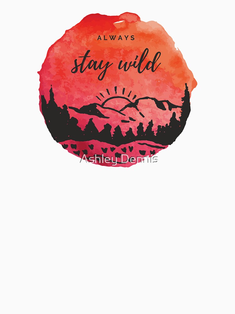 Always Stay Wild by Ashley Dennis