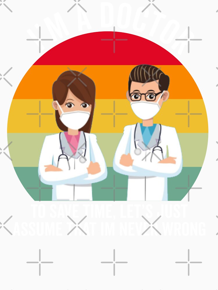 Retro Doctor Gift: I'm A Doctor To Save Time Let's Just Assume That I'm Never Wrong by AMINE  ★★★★★