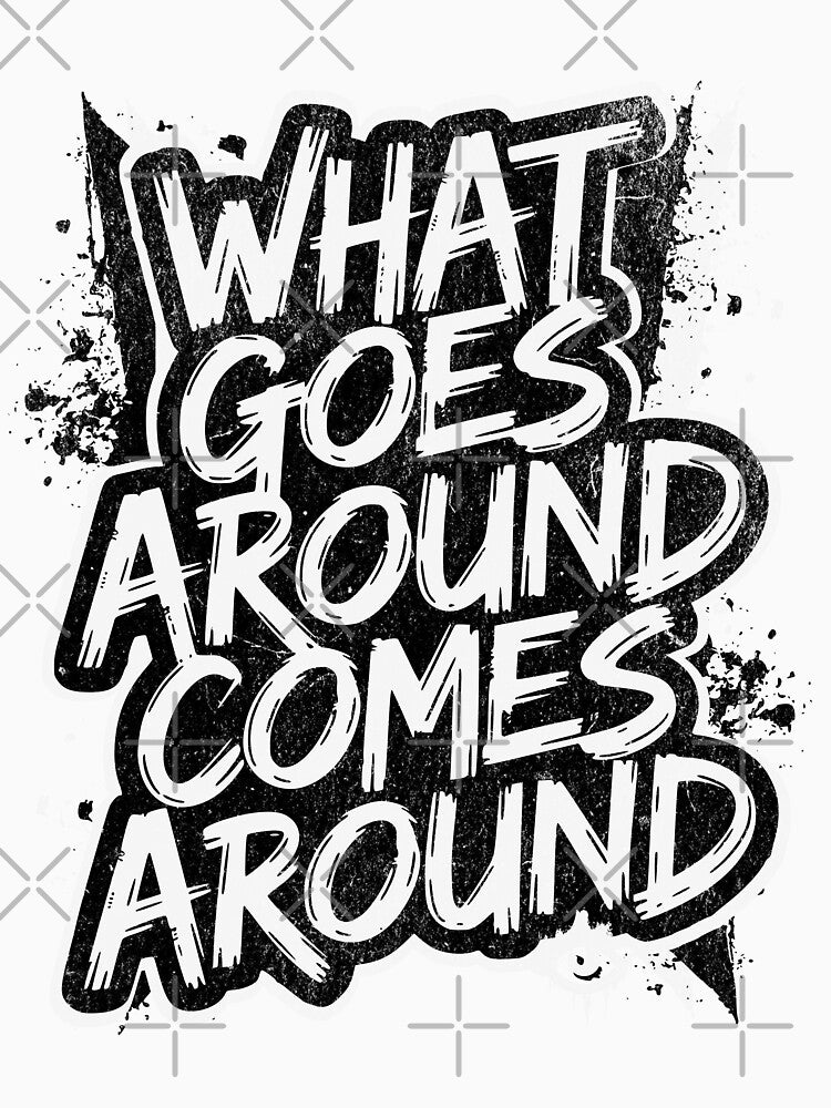 What goes around comes around by Eksama Design
