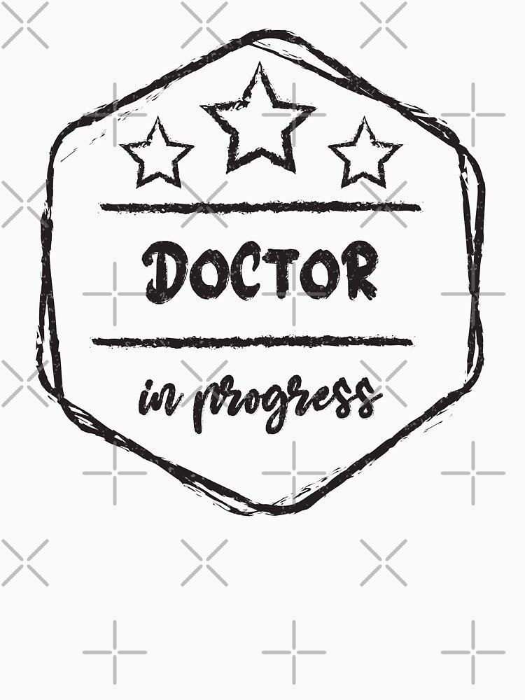 doctor In Progress - Funny doctor quote gift idea For Men and Women by Mmmm3344