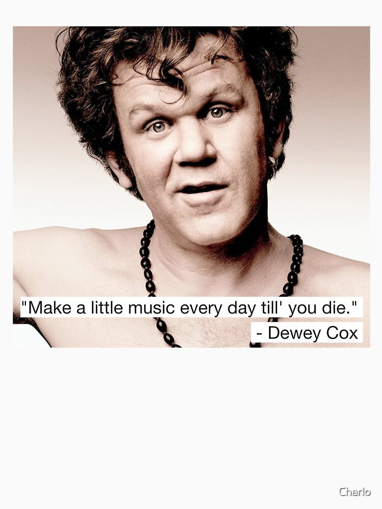 Dewey Cox, make a little music by Charlo