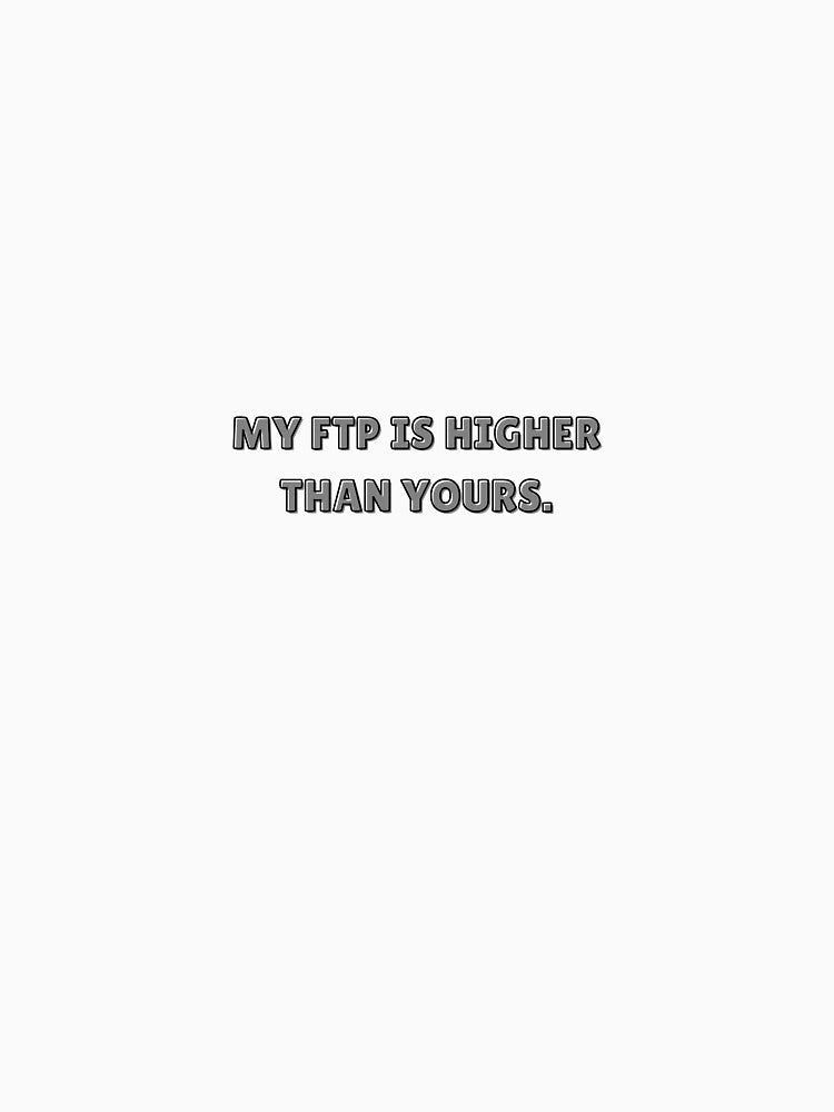 MY FTP IS HIGHER THAN YOURS CYCLING MEME IRONIC by cyclingmania