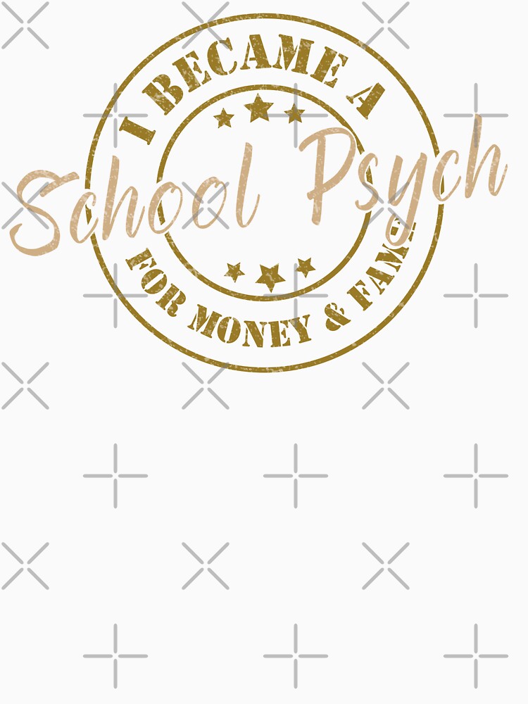 I Became A School Psych For Money And Fame - Funny School Psych Quote Gift Idea For Men and Womens by Mmmm3344