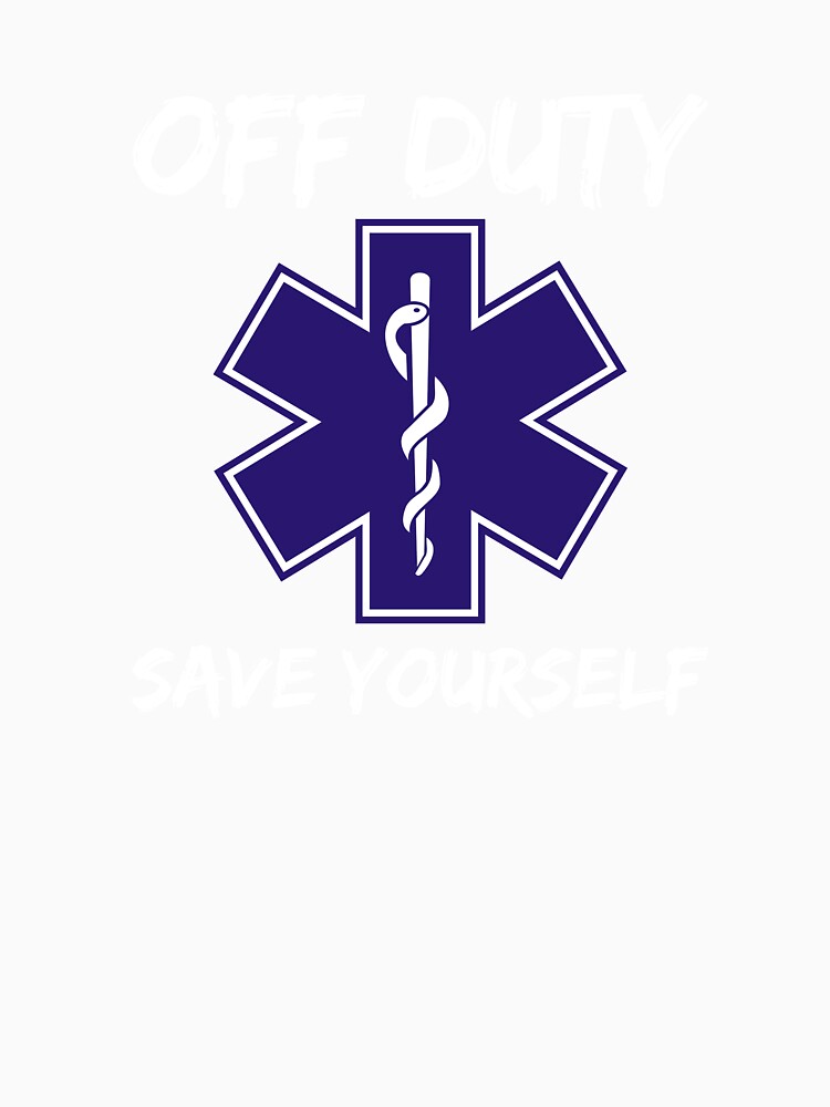 Off Duty Save Yourself Paramedic EMT by Vanover Designs
