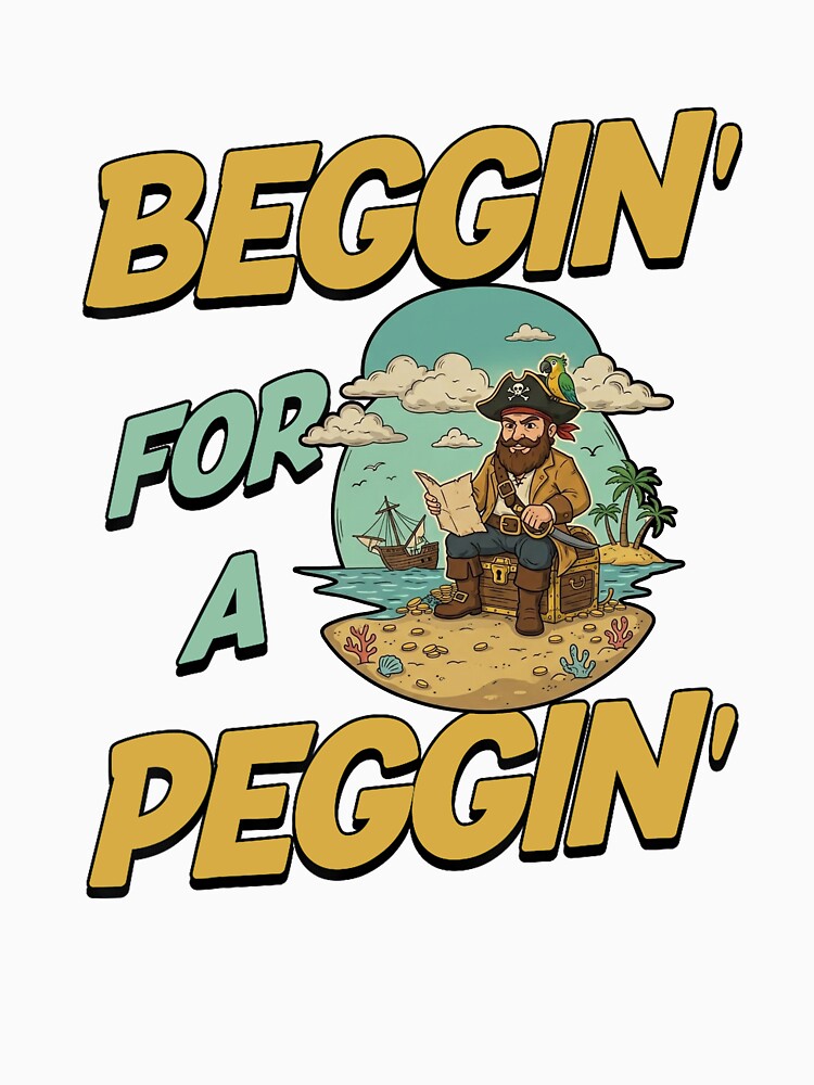 beggin' for a peggin' funny pirate offensive inappropriate by cass-vale-lab
