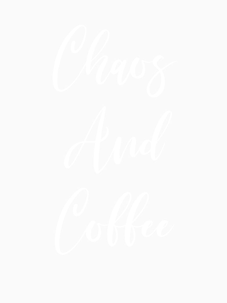 Chaos And Coffee - Coffee - Caffeine Addict - Funny Coffee - Coffee Gifts - Coffee Addict - Coffee Drinker Gift by Rainwater Merch