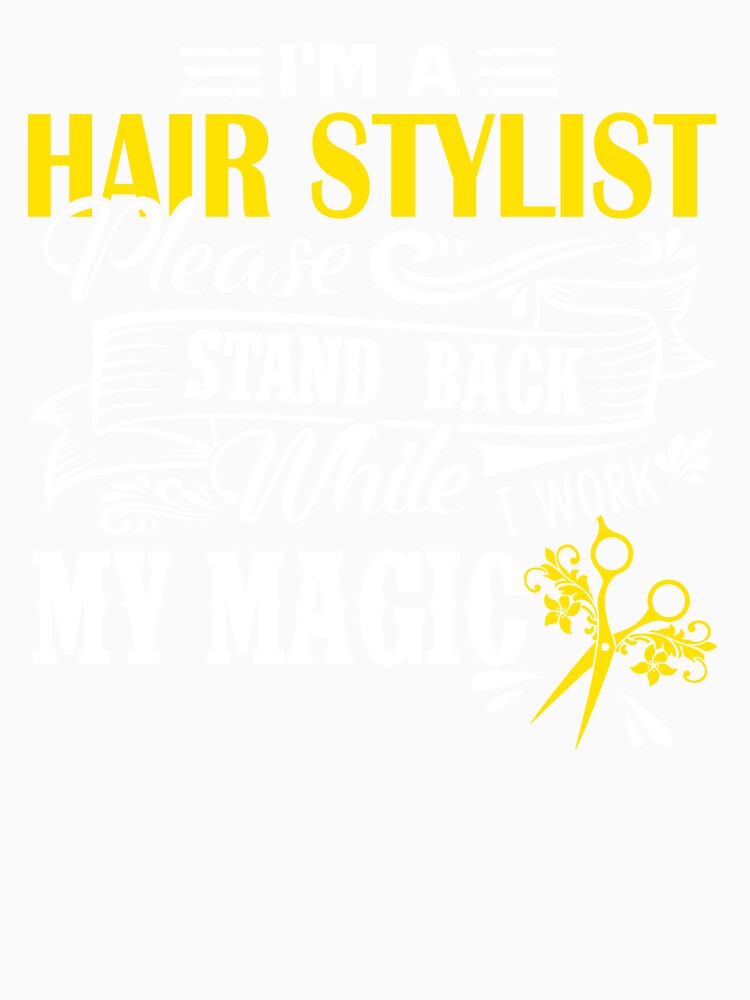 Hair Stylist - I Am A Hair Stylist by UnknownArtistt