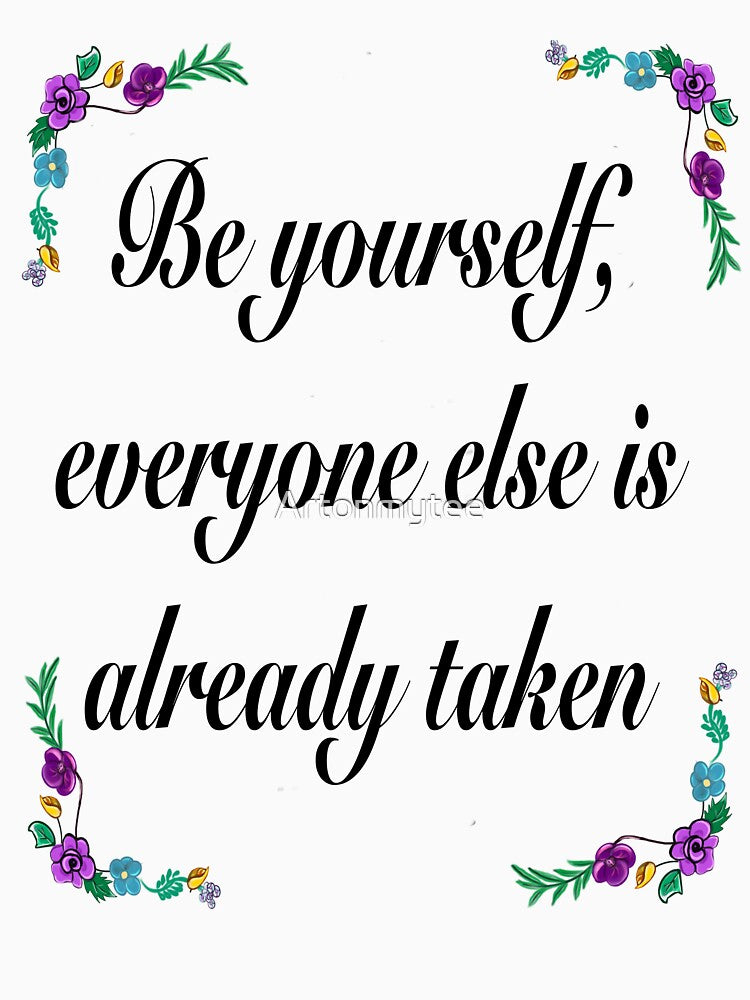 Inspirational motivational affirmation quote  - Be yourself by Artonmytee