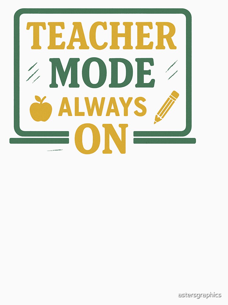 Teacher Mode Always On – Funny Teacher Classroom Quote Design by astersgraphics