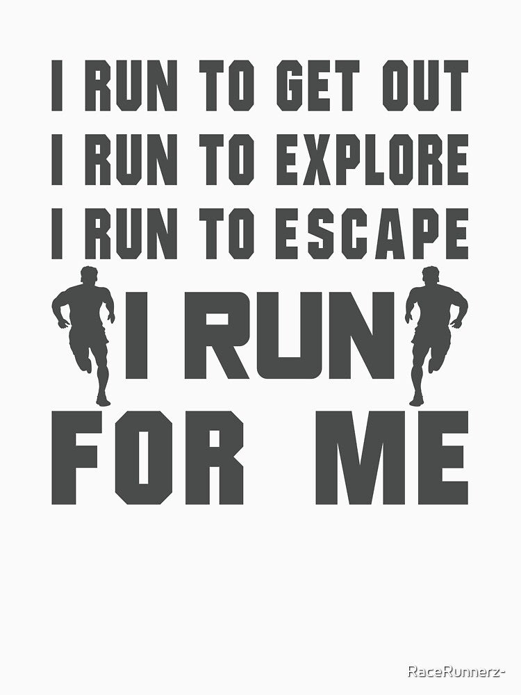 I Run To Get Out, I Run To Explore, I Run To Escape, I Run For Me - Funny Running Quotes -  Black, Magenta, Gray, White - Marathoner Gift, Runner's Gift, Running Gift by RaceRunnerz-