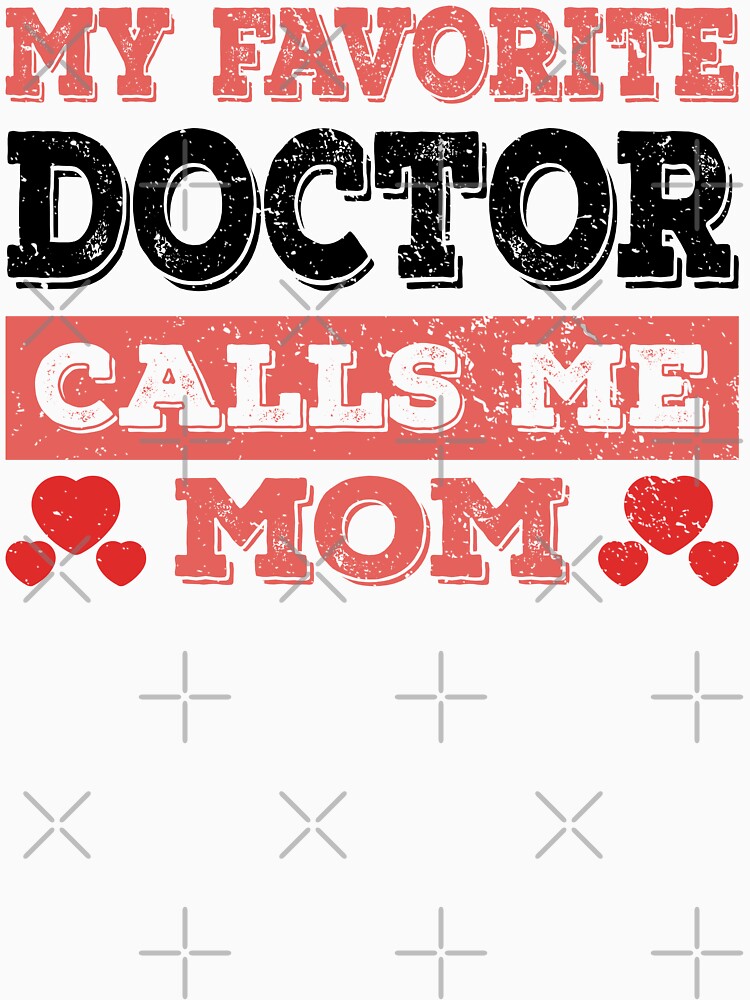 My Favorite Doctor Calls Me Mom - Funny Doctor Quote Gift Idea For Men and Womens by Mmmm3344