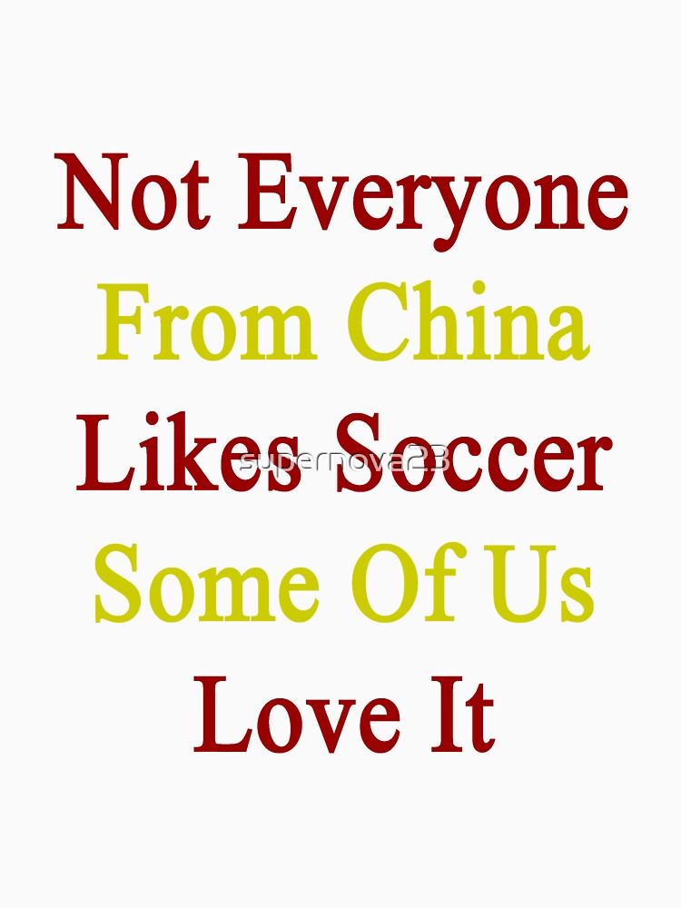 Not Everyone From China Likes Soccer Some Of Us Love It by supernova23