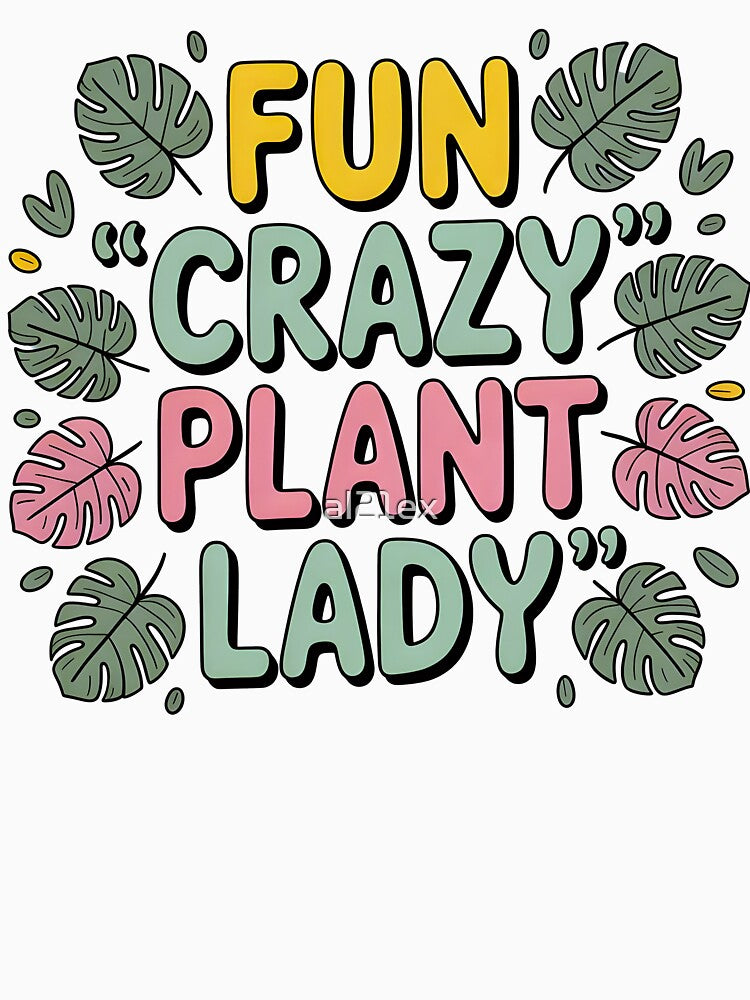 Fun Crazy Plant Lady-Gardening Gift  for Crazy Plant Ladies by al21ex