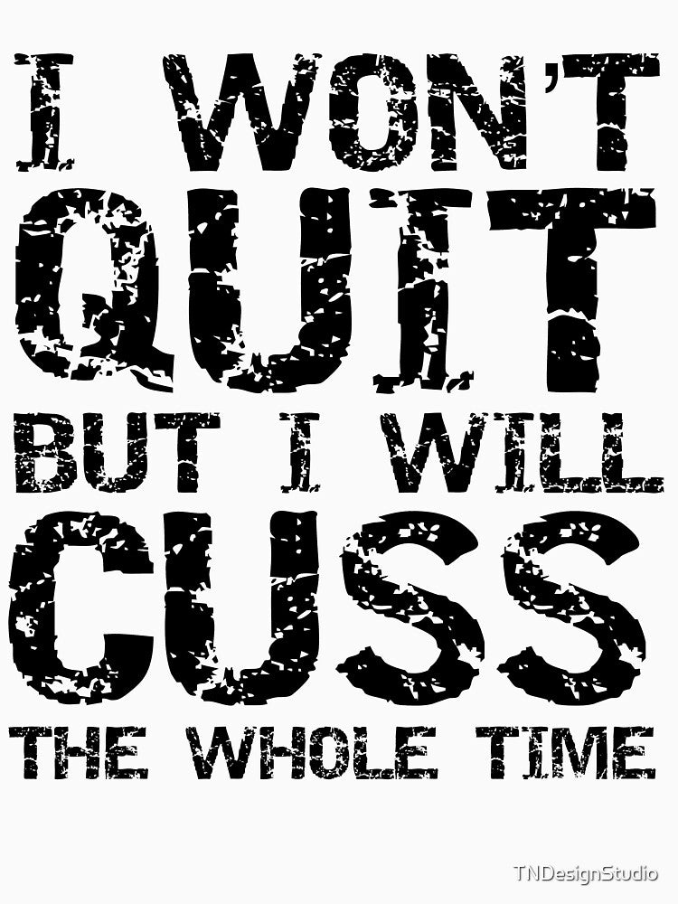Funny I Won't Quit but I Will Cuss the Whole Time Funny Workout Quote by TNDesignStudio