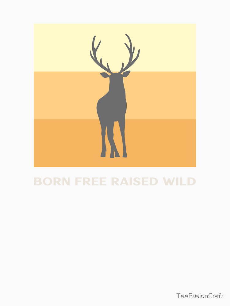 Born Free Raised Wild by TeeFusionCraft