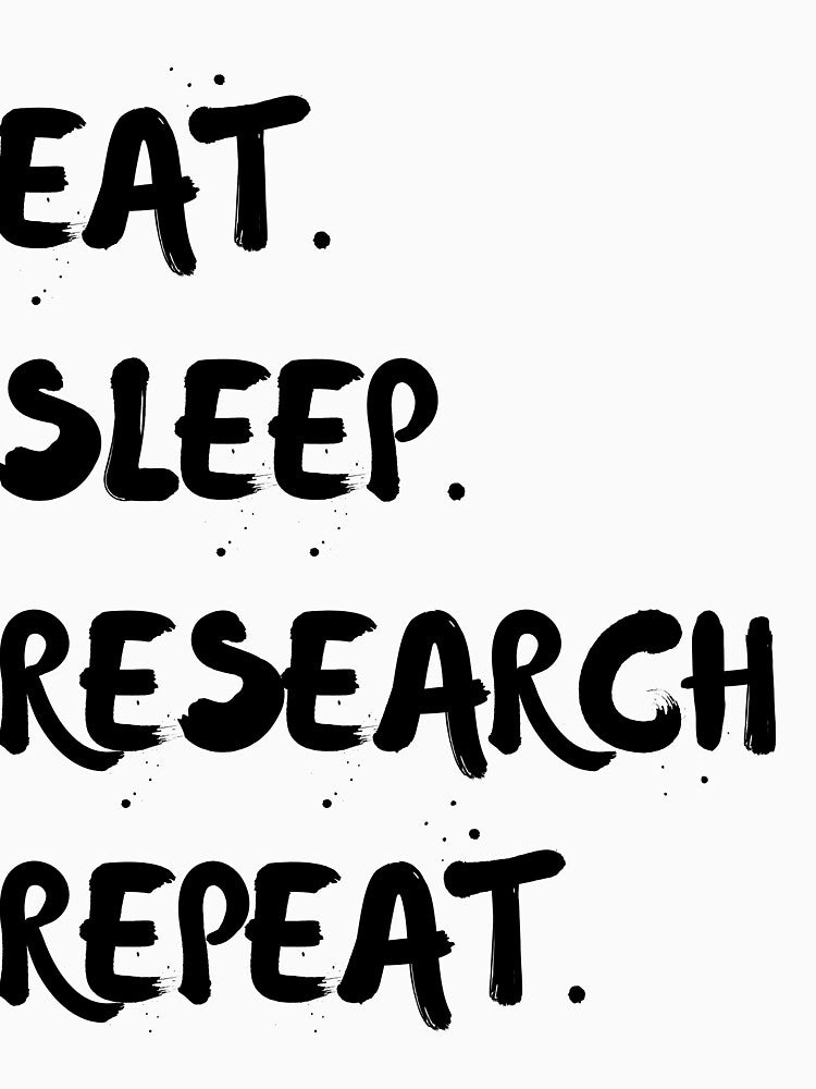 Eat Sleep Research Repeat by TeesByDesign