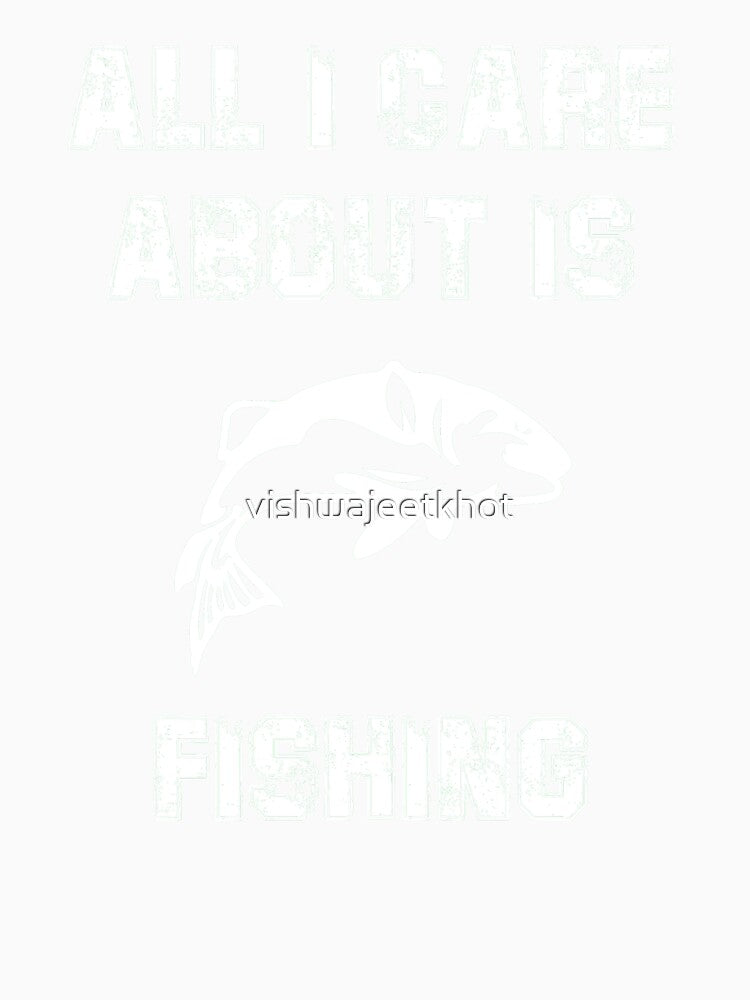 ALL I CARE ABOUT IS FISHING / FISHING by vishwajeetkhot